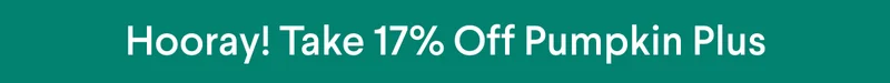 Hooray! Take 17% Off Pumpkin Plus with code discount code