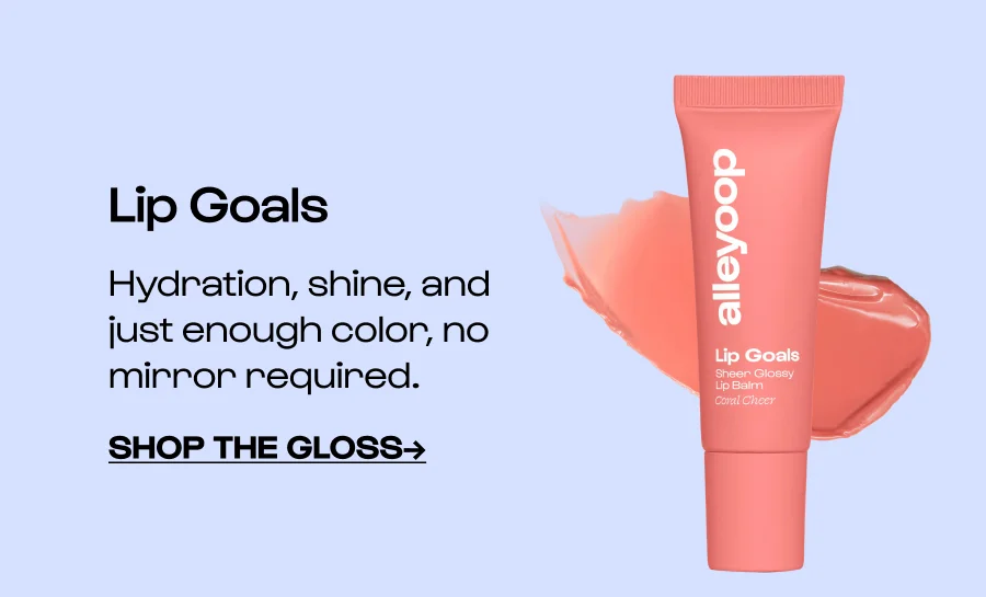 Lip Goals Hydration, shine, and just enough color, no mirror required. Click to Shop THE GLOSS→