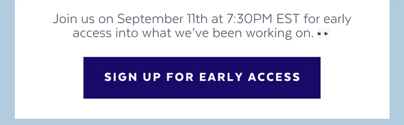 Join us on September 11th for early access