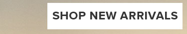 SHOP NEW ARRIVALS