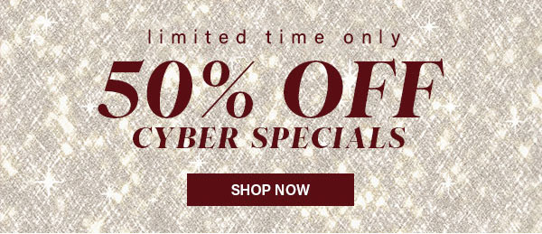 Limited Time Only 50% Off Cyber Specials