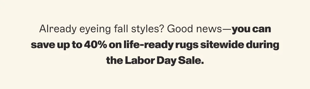 Your floors have been waiting for this one. Now’s the time to give them what they want: up to 40% off sitewide.