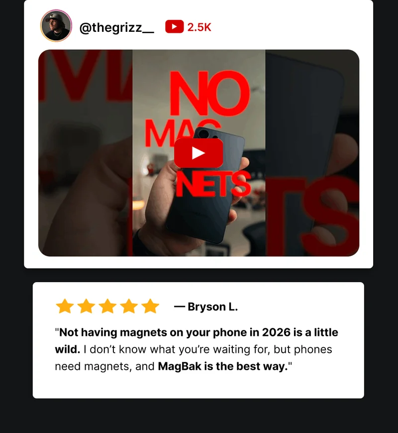 @thegrizz__ 2.5K — Bryson L. "Not having magnets on your phone in 2026 is a little wild. I don’t know what you’re waiting for, but phones need magnets, and MagBak is the best way."