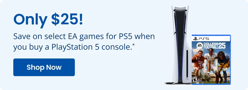 Only $25! Save on select EA games for PS5 when you buy a PlayStation 5 console.* Shop Now