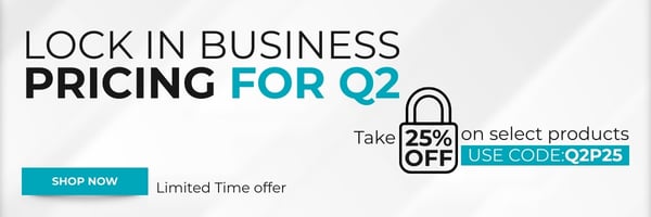 Lock In Business Pricing for Q2 Take 25% off on select products Use Code: Q2P25