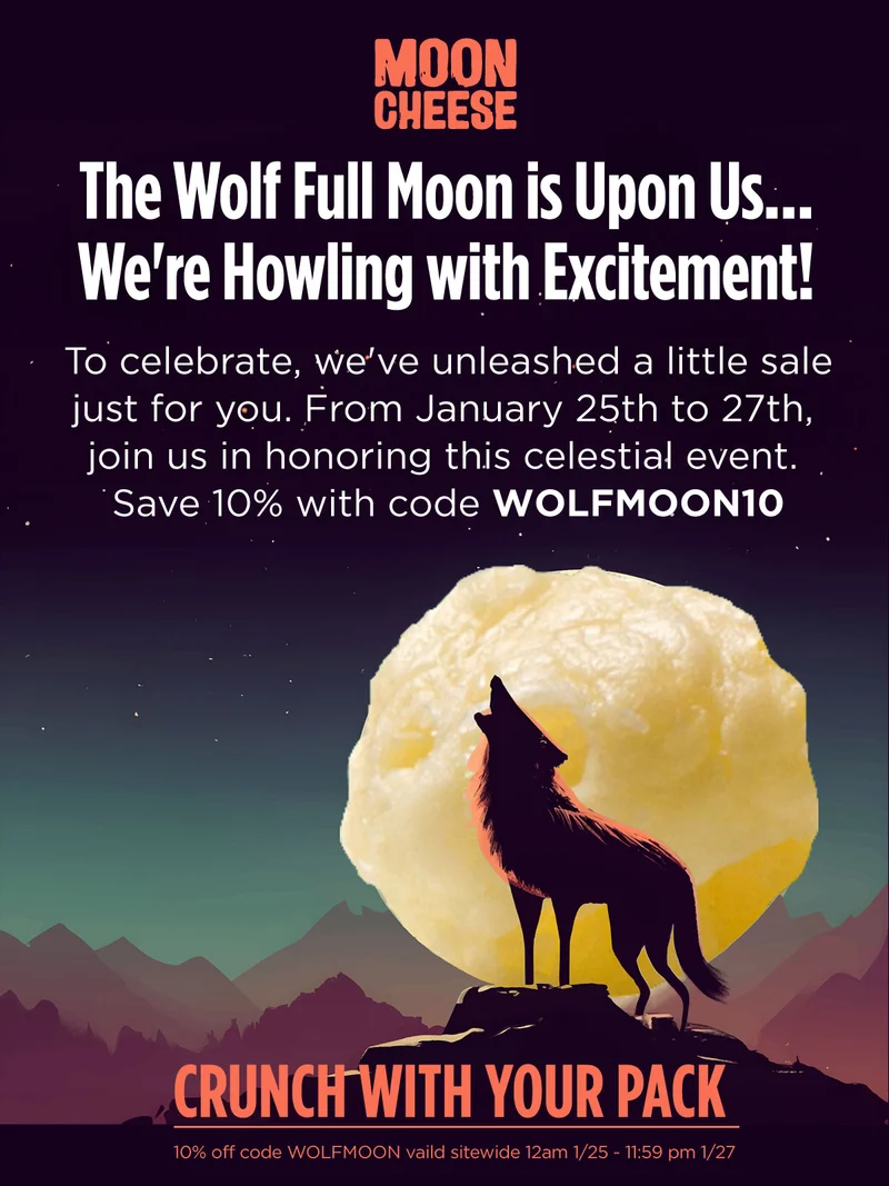 Moon Cheese |  The Wolf Full Moon is Upon Us... We're Howling with Excitement! | To celebrate, we've unleashed a little sale just for you. From January 25th to 27th,  join us in honoring this celestial event.  Save 10% with code discount code