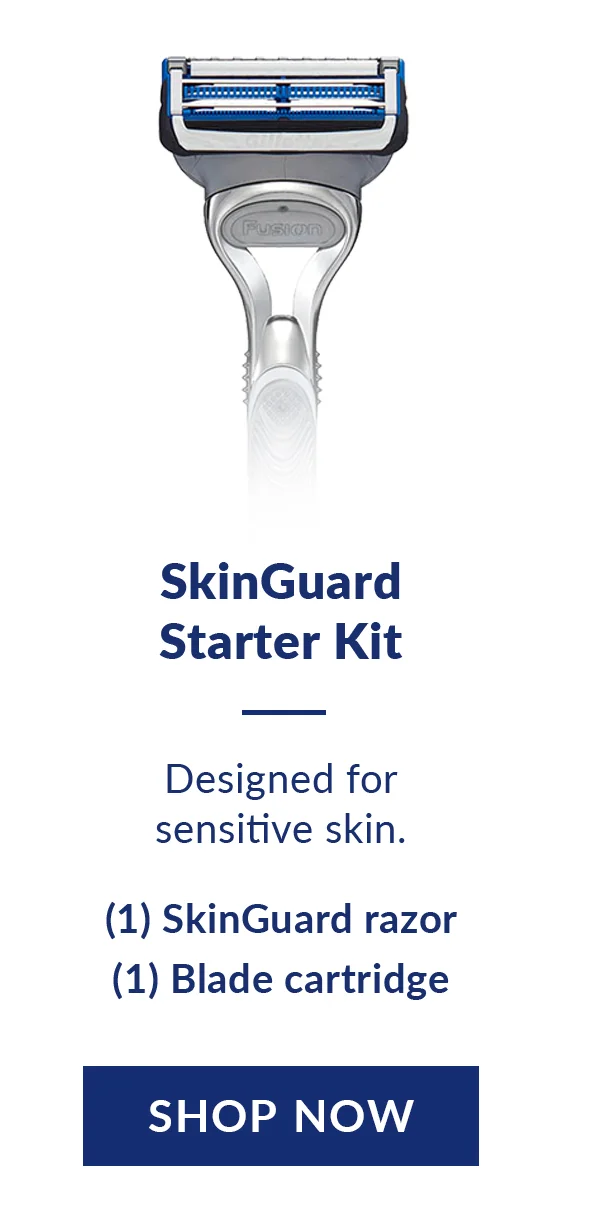 SkinGuard Starter Kit. Designed for sensitive skin. Include 1 SkinGuard razor, 1 Blade cartridge. Shop Now