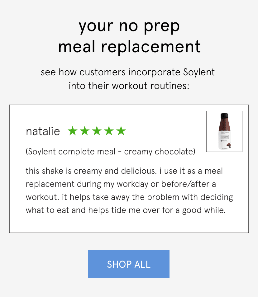 see how customers incorporate soylent into their routines