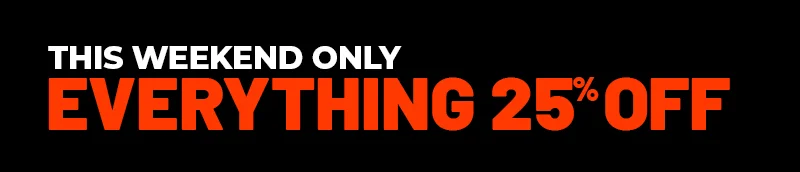 This weekend only. everything 25% off
