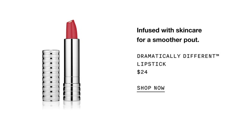 Infused with skincare for a smoother pout. DRAMATICALLY DIFFERENT TM LIPSTICK $24 SHOP NOW