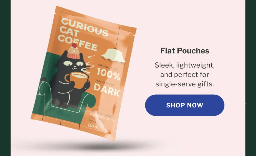 Flat Pouches | Sleek, lightweight, and perfect for single-serve gifts. | Shop now Flat Pouches | Sleek, lightweight, and perfect for single-serve gifts. | Shop now