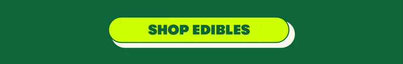 [SHOP EDIBLES]