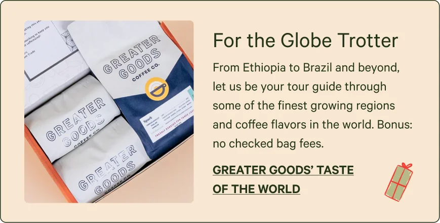 For the Globe Trotter.  Greater Goods' Taste of the World