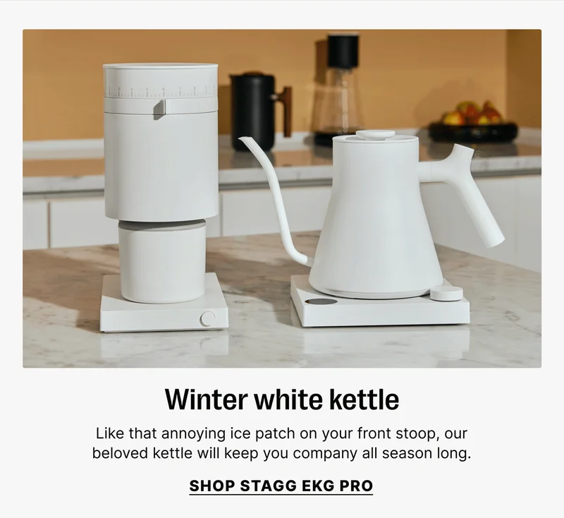Winter white kettle Like that annoying ice patch on your front stoop, our beloved kettle will keep you company all season long. [SHOP STAGG EKG PRO]