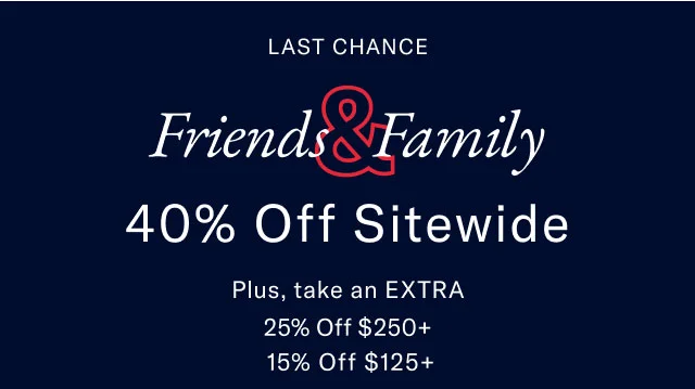 Friends Family 40% Off Sitewide the hilfiger club | ONLINE EXCLUSIVE Take an EXTRA 25% Off $250+ 15% Off $125+