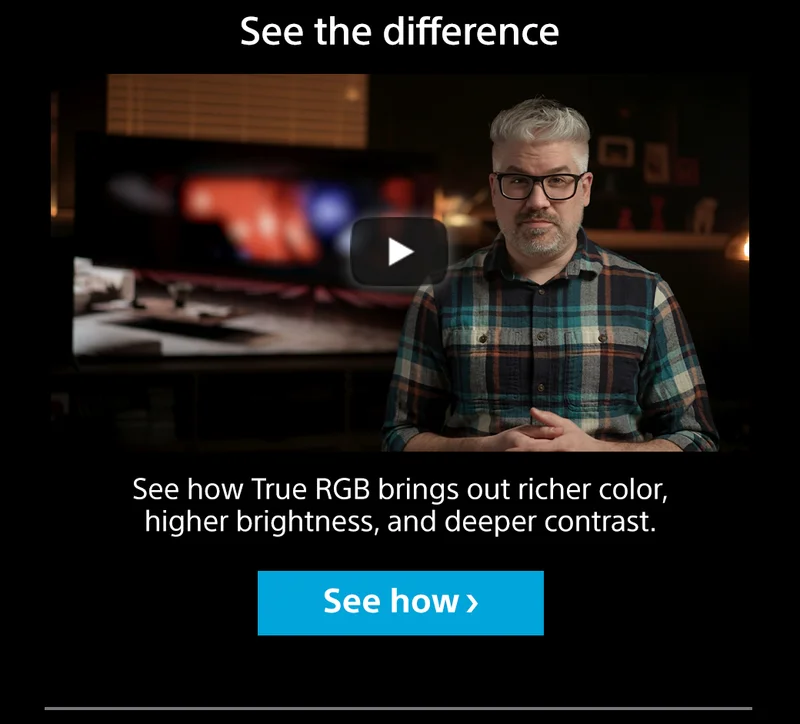 See the difference | See how True RGB brings out richer color, higher brightness, and deeper contrast. See how