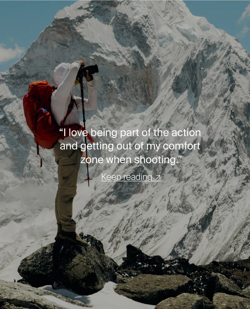 “I love being part of the action and getting out of my comfort zone when shooting”