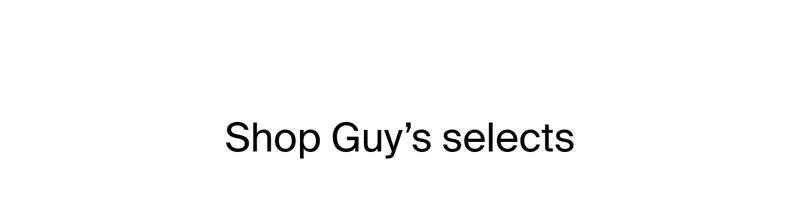 Shop Guy’s selects