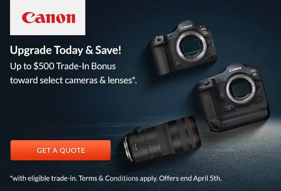 Canon Upgrade Toady & Save! | Up to $500 Trade-In Bonus toward select cameras & lenses | Get a Quote