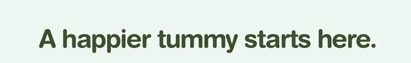 A happier tummy starts here.