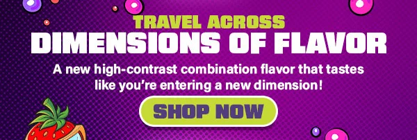 Travel Across Dimensions Of Flavor | Shop Now