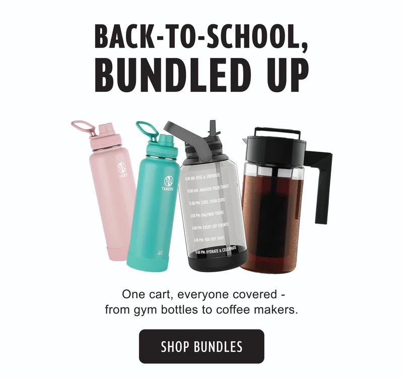 BACK-TO-SCHOOL, BUNDLED UP | One cart, everyone covered - from gym bottles to coffee makers. | SHOP BUNDLES