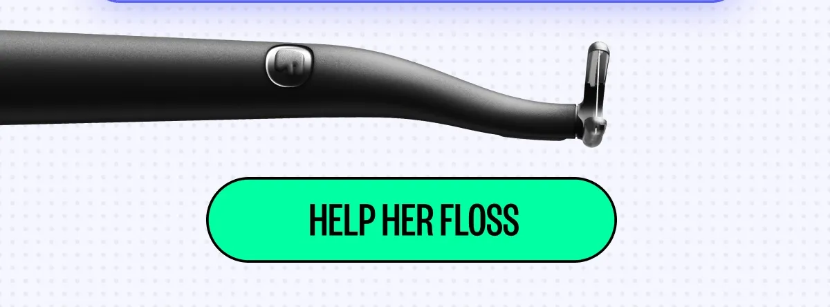 Help her floss