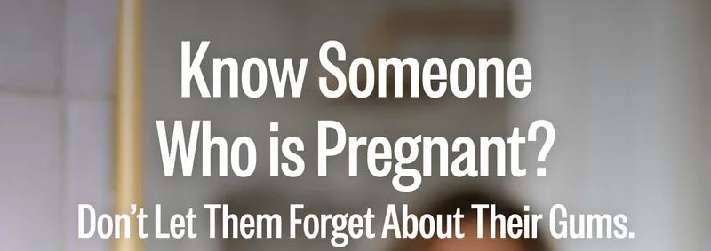 Know Someone Who is Pregnant? Don’t Let Them Forget About Their Gums.