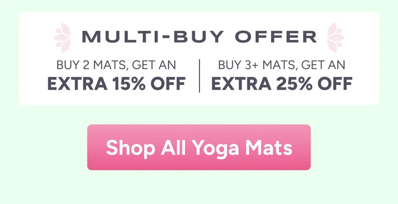 Multi-buy offer Buy 2 Mats, get an extra 15% off; Buy 3+ Mats, get an extra 25% off. Shop All Yoga Mats