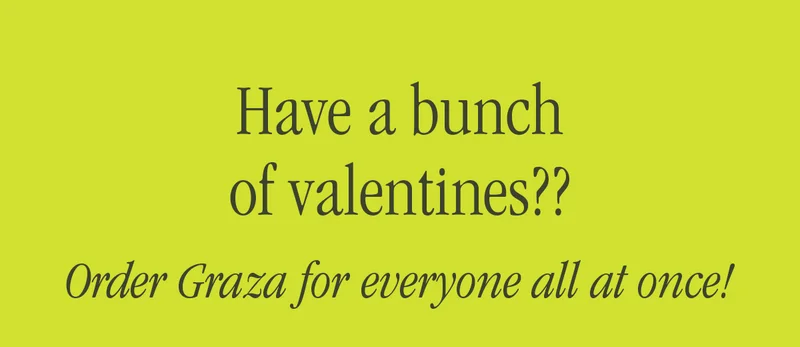 have a bunch of valentines?? order graza for everyone all at once!