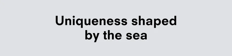 Uniqueness shaped by the sea
