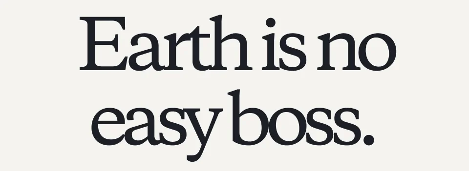 Earth is no easy boss.