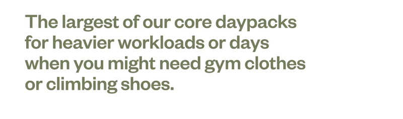 The largest of our core daypacks for heavier workloads or days when you might need gym clothes or climbing shoes.