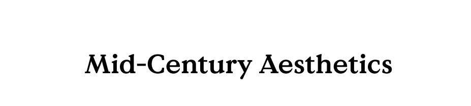 Mid-Century Aesthetics