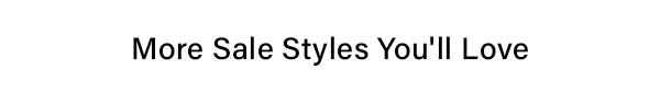 More Styles You'll Love