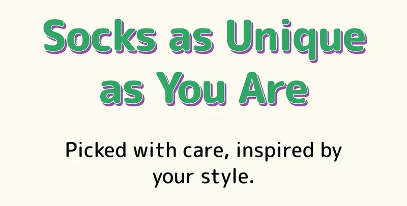 Socks as Unique as You Are Picked with care, inspired by your style.
