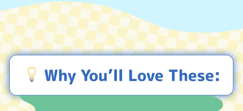 💡 Why You’ll Love These: