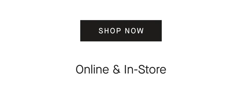 [SHOP NOW] Online & In-Store