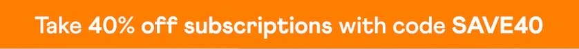 Text: Take 40% off subscriptions with code SAVE40