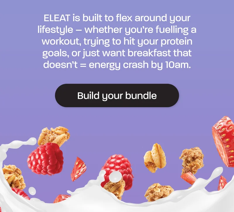 ELEAT is built to flex around your lifestyle – whether you’re fuelling a workout, trying to hit your protein goals, or just want breakfast that doesn’t = energy crash by 10am.