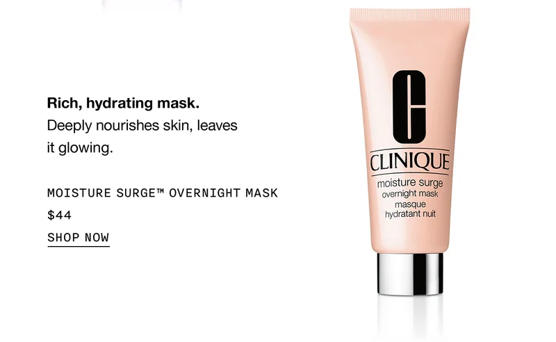 Rich, hydrating mask. | Deeply nourishes skin, leaves it glowing. | MOISTURE SURGE™ OVERNIGHT MASK | $44 | SHOP NOW