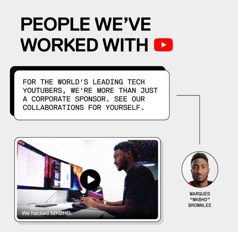We've worked with Marques "MKBHD" Brownlee...