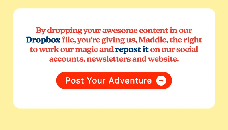 By dropping your awesome content in our dropbox file, you're giving us, Maddle, the right to work our magic and repost it on our social accounts, newsletters and website ✨📲