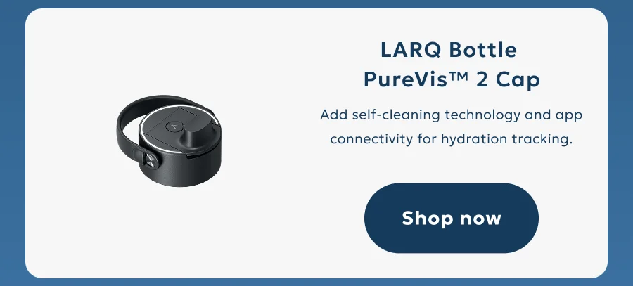 LARQ Bottle PureVis™ 2 Cap