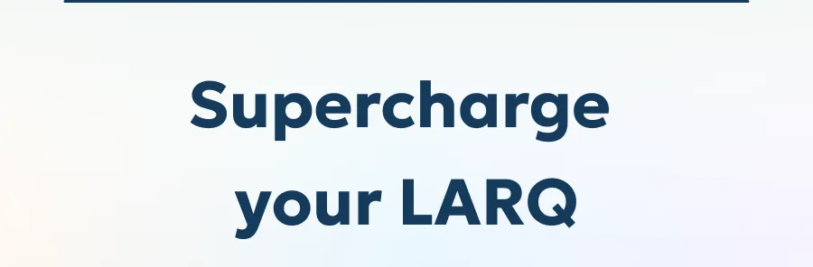 Supercharge your LARQ