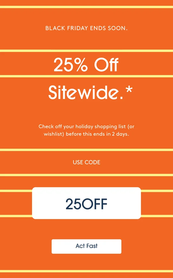 Black Friday ends soon. 25% Off Sitewide. Use code: 25OFF - Act Fast