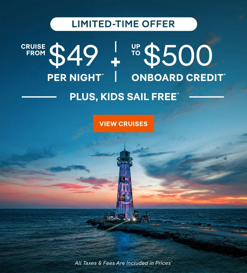 Limited-Time Offer –
Cruise From $US + Up to $500 Onboard Credit + Kids Sail Free* – Click to View Cruises & Book Now – All Taxes & Fees Are Included in Prices* Limited-Time Offer – Cruise From $US + Up to $500 Onboard Credit + Kids Sail Free* – Click to View Cruises & Book Now – All Taxes & Fees Are Included in Prices*