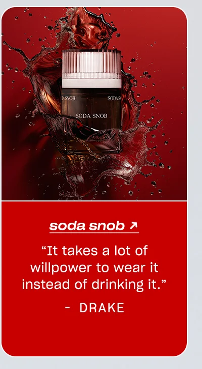 Drake: Soda Snob “It takes a lot of willpower to wear it instead of drinking it.”