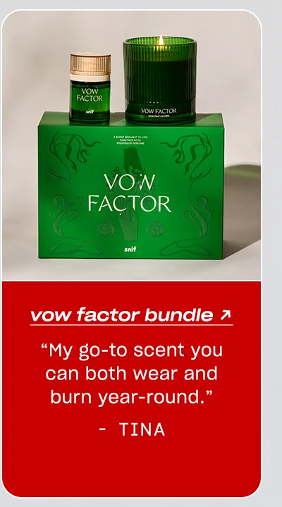 Tina: Vow Factor Scent Bundle “My go-to scent you can both wear and burn year-round.”