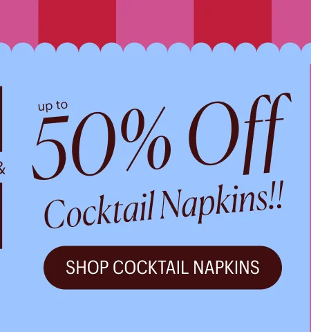 Up to 50% off cocktail napkins!!